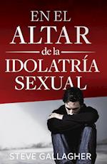 En El Altar de la Idolatría Sexual = At the Altar of Sexual Idolatry