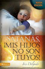 Satanas, Mis Hijos No Son Tuyos! = Satan, You Can't Have My Children!