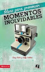 Ideas Para Provocar Momentos Inolvidables = Ideas to Provoke Unforgettable Moments