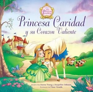 Princesa Caridad Y Su Corazón Valiente = Princess Charity's Courageous Heart