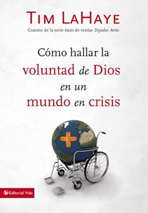 Cómo hallar la voluntad de Dios en un mundo en crisis