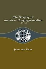 The Shaping of American Congregationalism 1620-1957