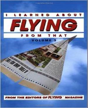 I Learned About Flying From That, Vol. 3