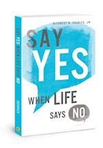 Say Yes When Life Says No