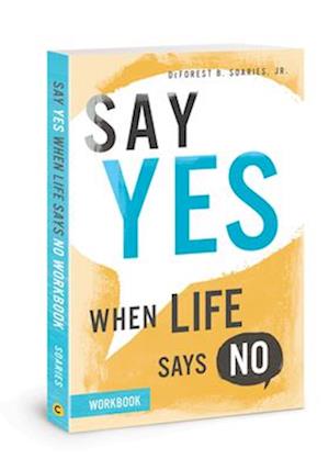 Say Yes When Life Says No Workbook