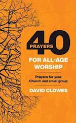 40 Prayers for All-Age Worship