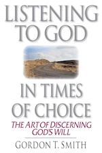 Listening to God in Times of Choice - The Art of Discerning God`s Will