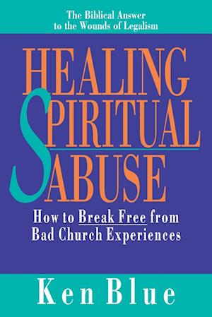 Healing Spiritual Abuse – How to Break Free from Bad Church Experiences