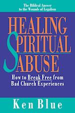 Healing Spiritual Abuse – How to Break Free from Bad Church Experiences