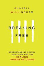 Breaking Free – Understanding Sexual Addiction and the Healing Power of Jesus