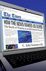 How the News Makes Us Dumb