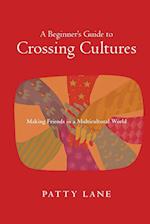 A Beginner`s Guide to Crossing Cultures - Making Friends in a Multicultural World