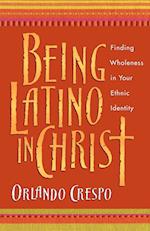 Being Latino in Christ - Finding Wholeness in Your Ethnic Identity