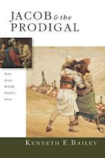 Jacob & the Prodigal - How Jesus Retold Israel`s Story
