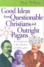 Good Ideas from Questionable Christians and Outr - An Introduction to Key Thinkers and Philosophies