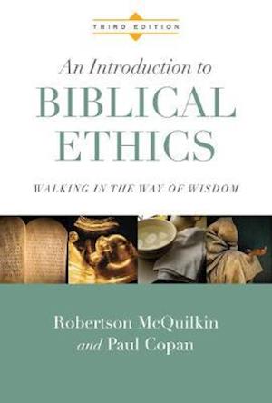 An Introduction to Biblical Ethics - Walking in the Way of Wisdom