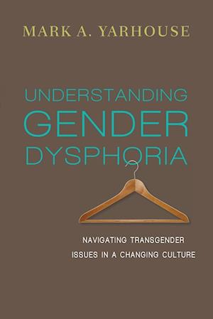 Understanding Gender Dysphoria - Navigating Transgender Issues in a Changing Culture