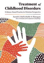 Treatment of Childhood Disorders - Evidence-Based Practice in Christian Perspective