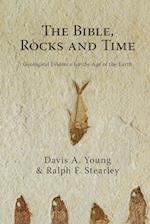 The Bible, Rocks and Time: Geological Evidence for the Age of the Earth 