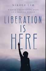 Liberation Is Here - Women Uncovering Hope in a Broken World