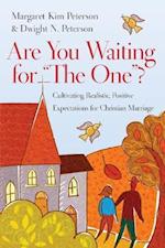 Are You Waiting for "The One"? - Cultivating Realistic, Positive Expectations for Christian Marriage
