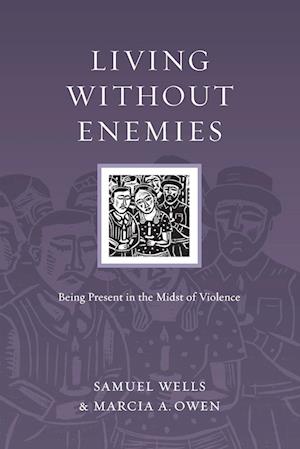 Living Without Enemies – Being Present in the Midst of Violence