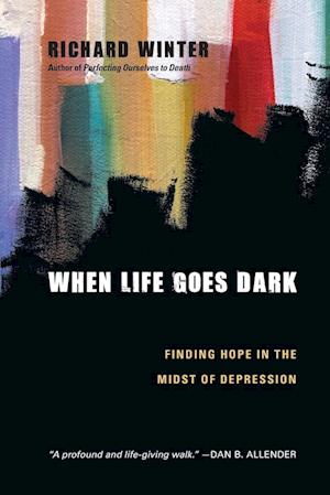 When Life Goes Dark - Finding Hope in the Midst of Depression