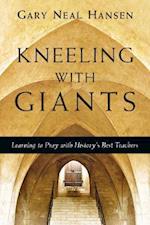 Kneeling with Giants – Learning to Pray with History`s Best Teachers
