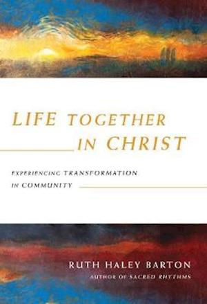 Life Together in Christ – Experiencing Transformation in Community