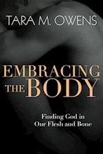 Embracing the Body - Finding God in Our Flesh and Bone