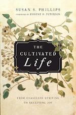 The Cultivated Life – From Ceaseless Striving to Receiving Joy