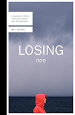 Losing God: Clinging to Faith Through Doubt and Depression 
