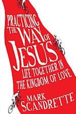 Practicing the Way of Jesus – Life Together in the Kingdom of Love