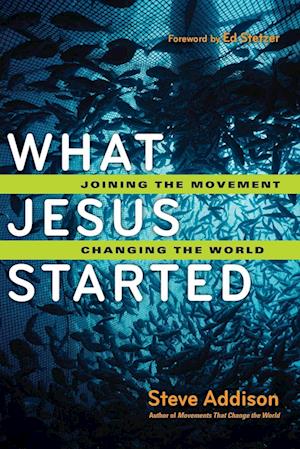 What Jesus Started - Joining the Movement, Changing the World