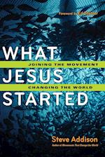 What Jesus Started - Joining the Movement, Changing the World