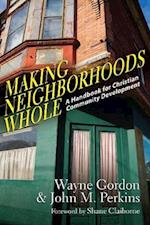 Making Neighborhoods Whole – A Handbook for Christian Community Development