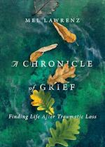 A Chronicle of Grief – Finding Life After Traumatic Loss