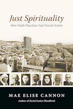 Just Spirituality - How Faith Practices Fuel Social Action