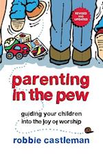 Parenting in the Pew - Guiding Your Children into the Joy of Worship