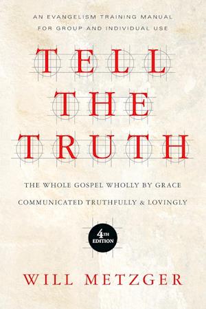 Tell the Truth – The Whole Gospel Wholly by Grace Communicated Truthfully Lovingly