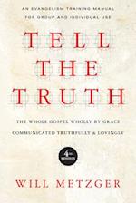 Tell the Truth – The Whole Gospel Wholly by Grace Communicated Truthfully Lovingly
