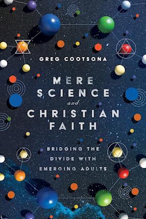 Mere Science and Christian Faith - Bridging the Divide with Emerging Adults