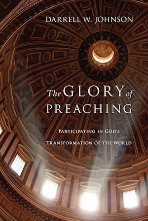 The Glory of Preaching – Participating in God`s Transformation of the World