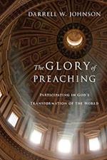 The Glory of Preaching - Participating in God`s Transformation of the World