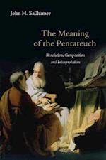 The Meaning of the Pentateuch - Revelation, Composition and Interpretation