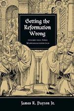Getting the Reformation Wrong - Correcting Some Misunderstandings