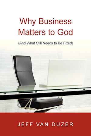 Why Business Matters to God – (And What Still Needs to Be Fixed)