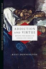 Addiction and Virtue – Beyond the Models of Disease and Choice