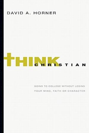 Mind Your Faith - A Student`s Guide to Thinking and Living Well