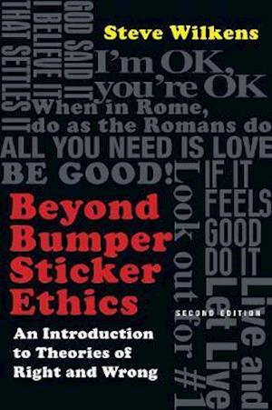 Beyond Bumper Sticker Ethics - An Introduction to Theories of Right and Wrong